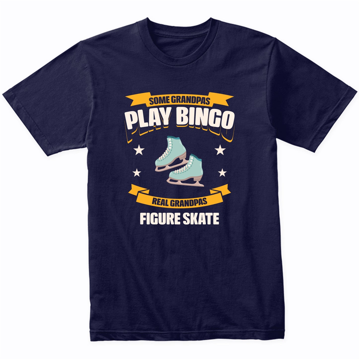 Some Grandpas Play Bingo Real Grandpas Figure Skate Funny T-Shirt