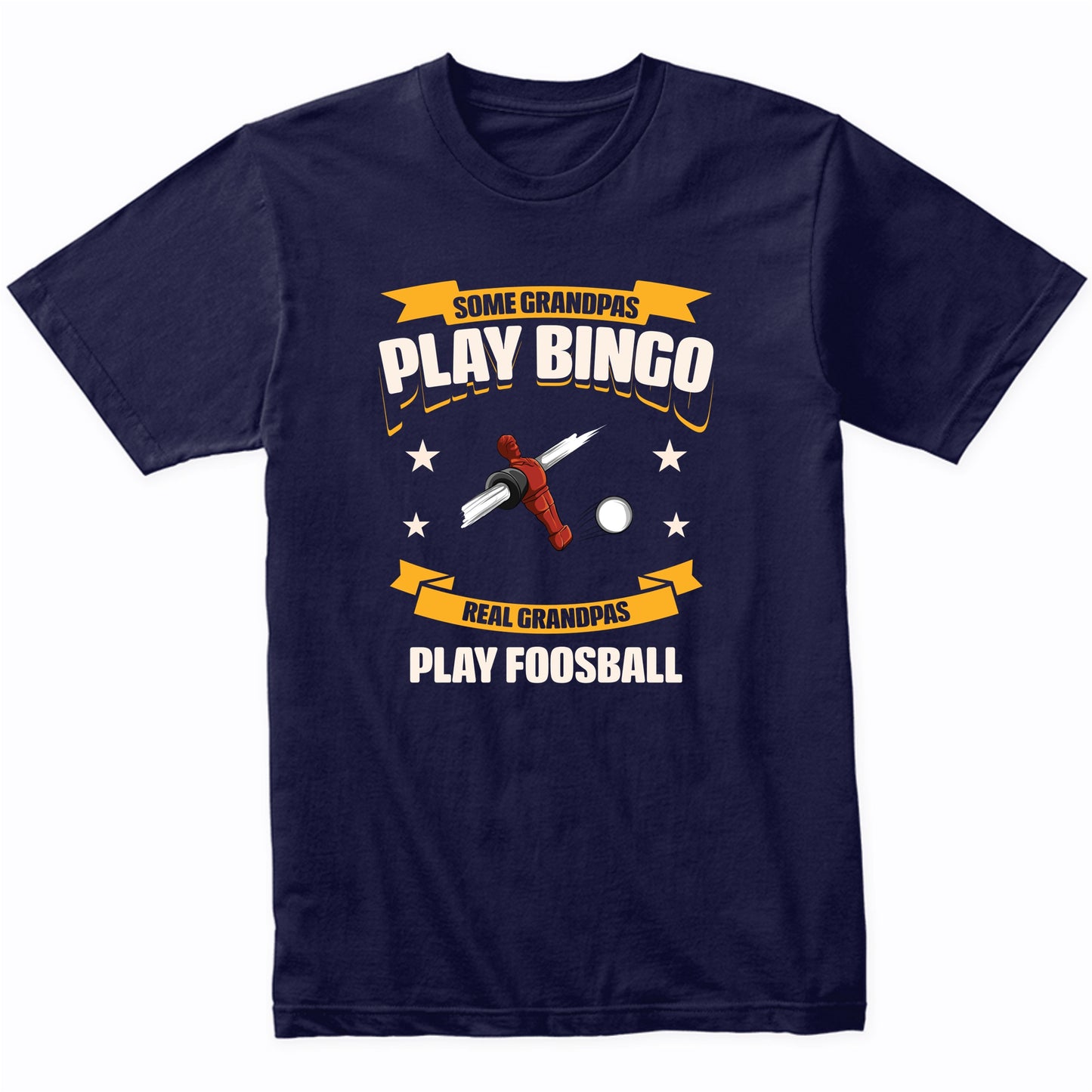 Some Grandpas Play Bingo Real Grandpas Play Foosball Funny T-Shirt