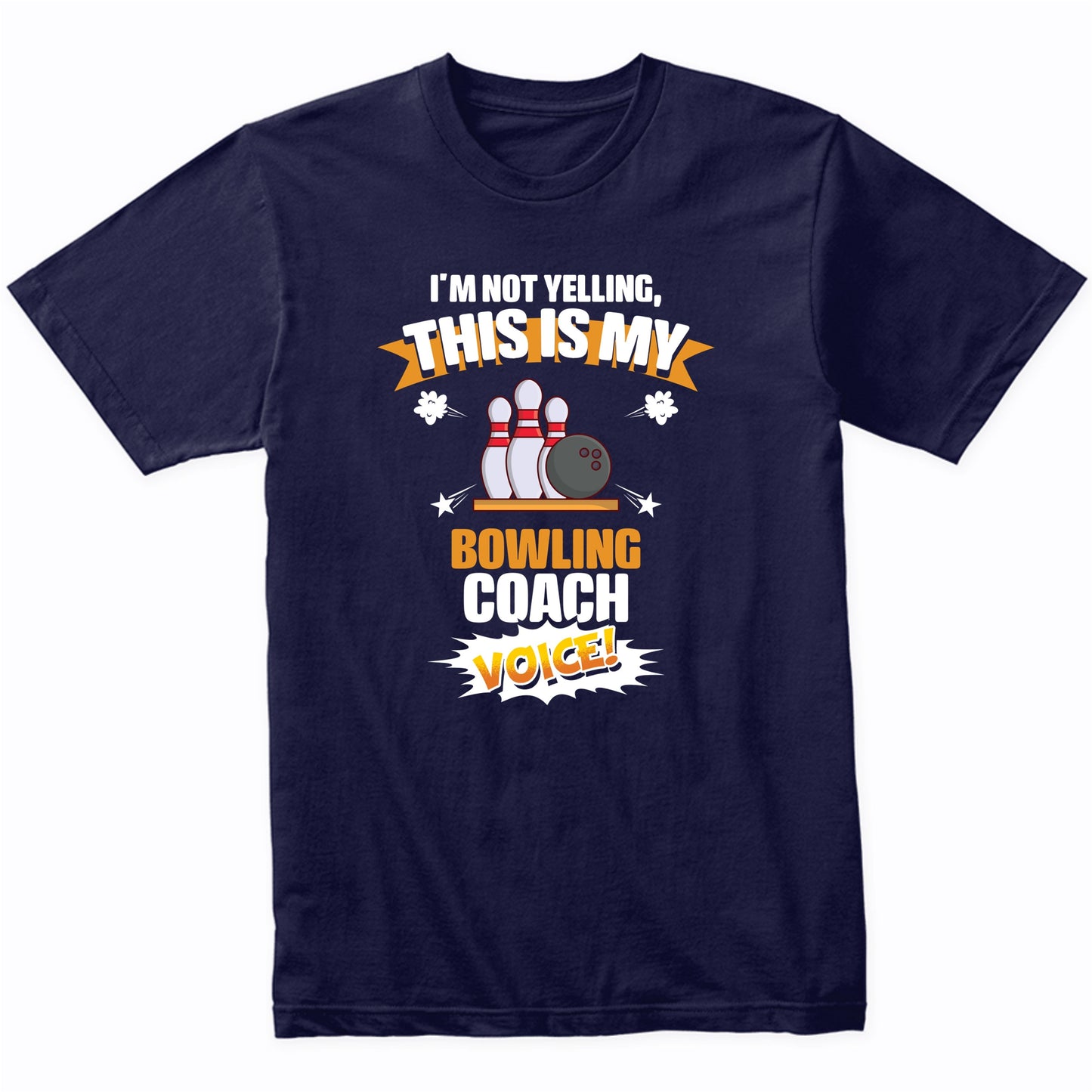 I'm Not Yelling This Is My Bowling Coach Voice Funny T-Shirt