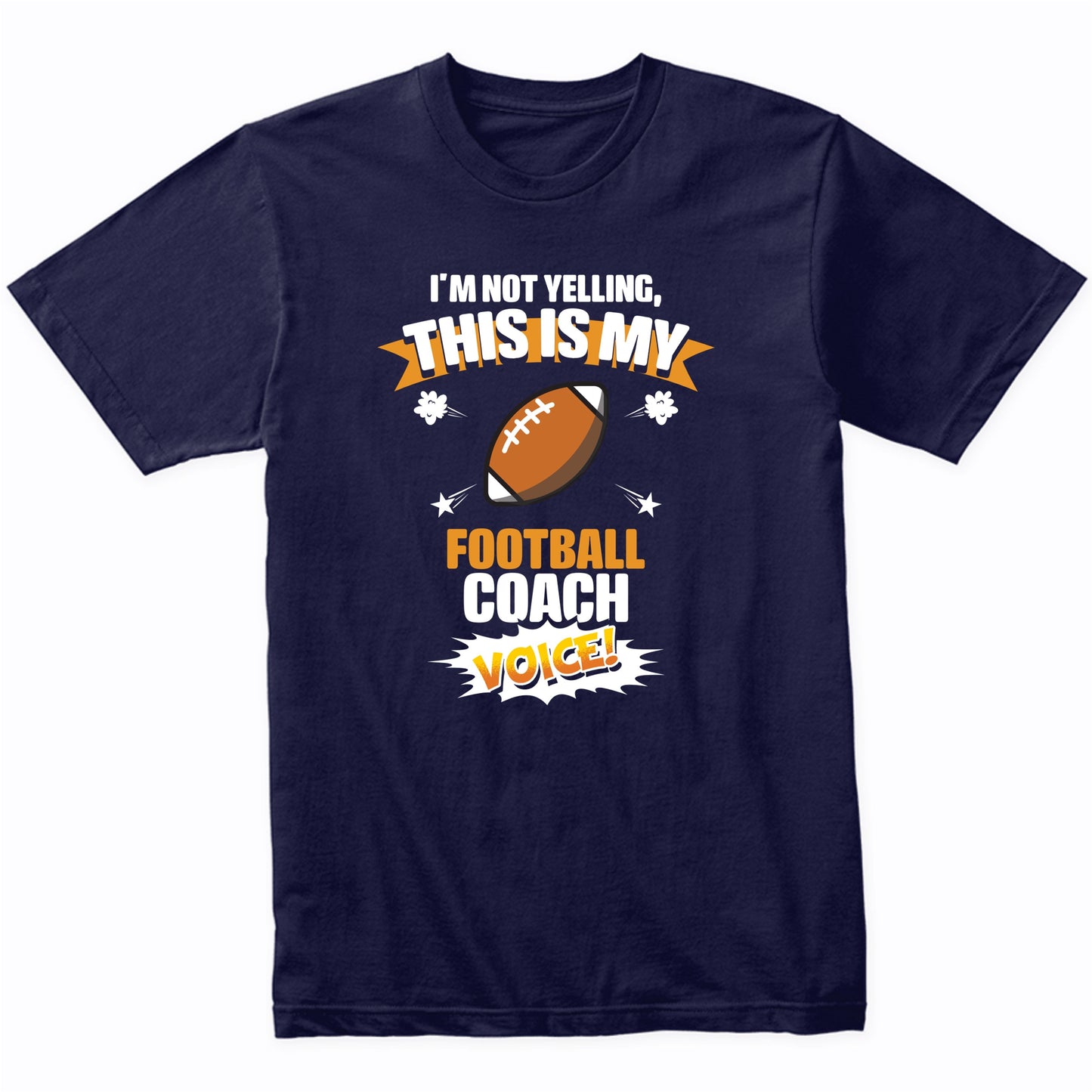 I'm Not Yelling This Is My Football Coach Voice Funny T-Shirt