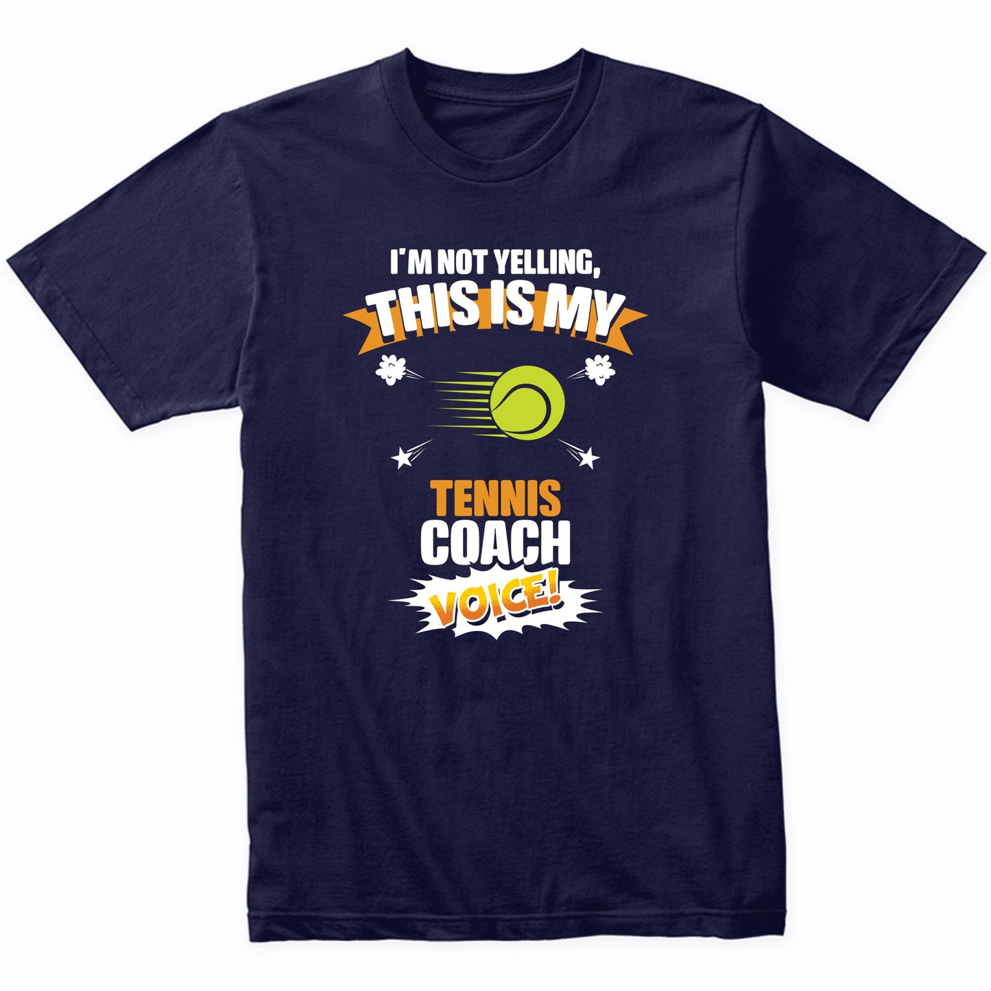 I'm Not Yelling This Is My Tennis Coach Voice Funny T-Shirt