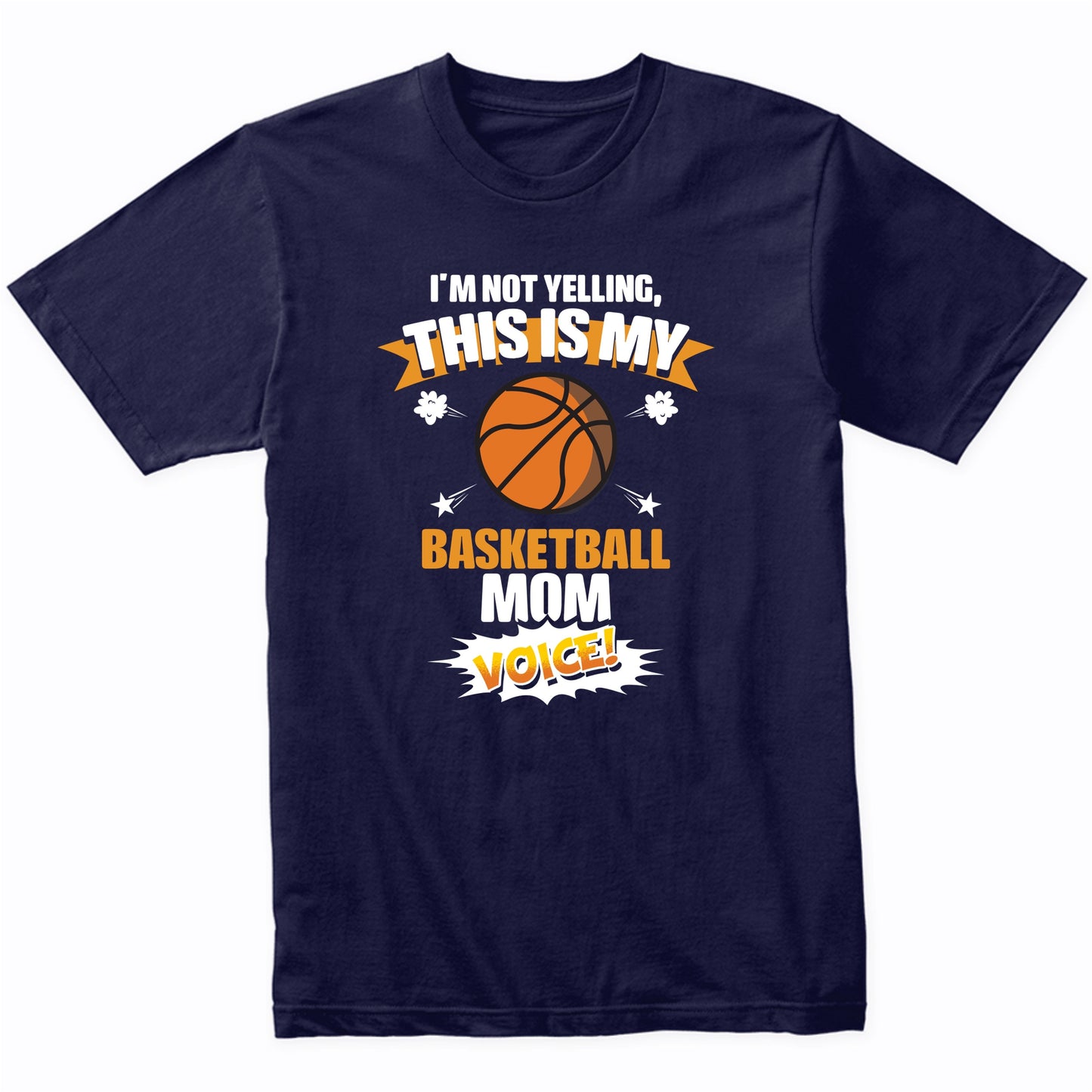 I'm Not Yelling This Is My Basketball Mom Voice Funny T-Shirt
