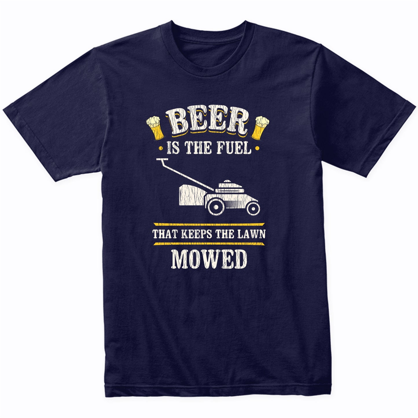 Beer Is The Fuel That Keeps The Lawn Mowed Funny Lawnmowing T-Shirt