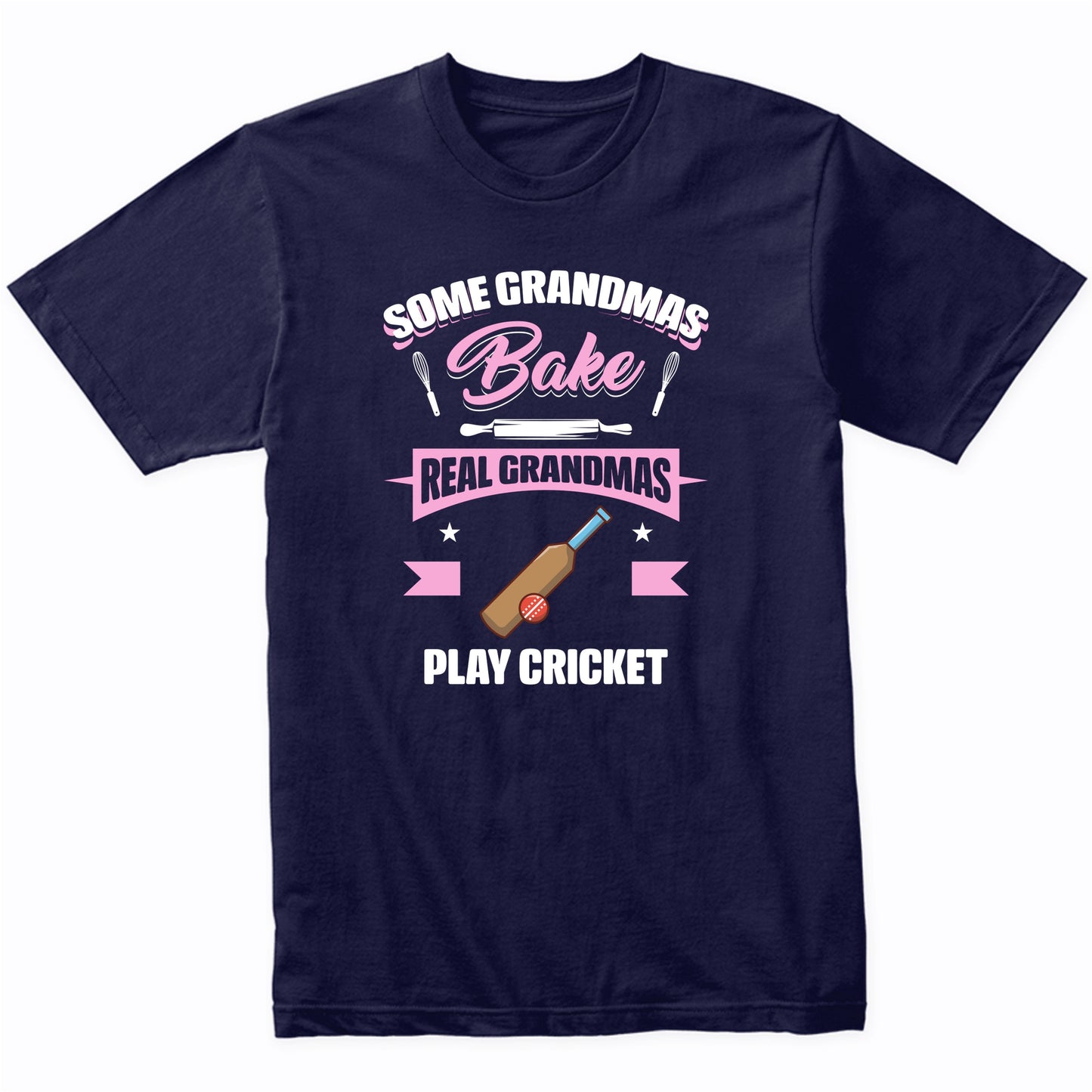 Some Grandmas Bake Real Grandmas Play Cricket Funny Cricket Grandma T-Shirt