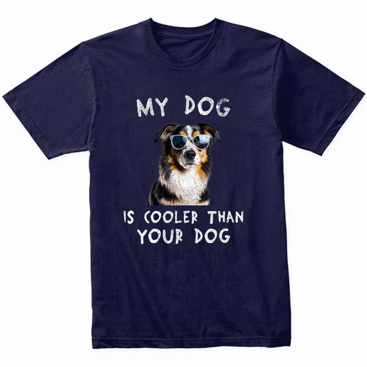 Australian Shepherd My Dog Is Cooler Than Your Dog Funny Dog Owner T-Shirt