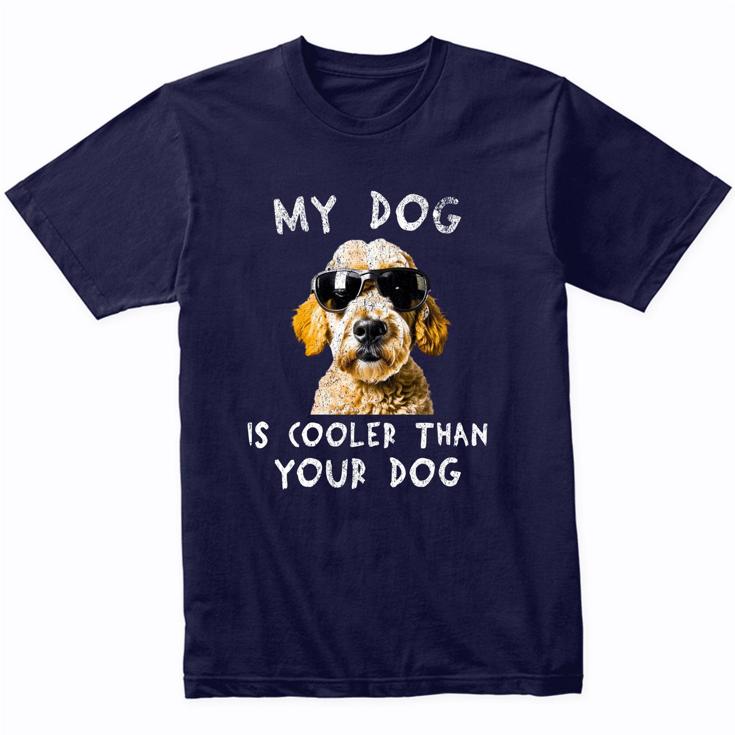 Goldendoodle My Dog Is Cooler Than Your Dog Funny Dog Owner T-Shirt