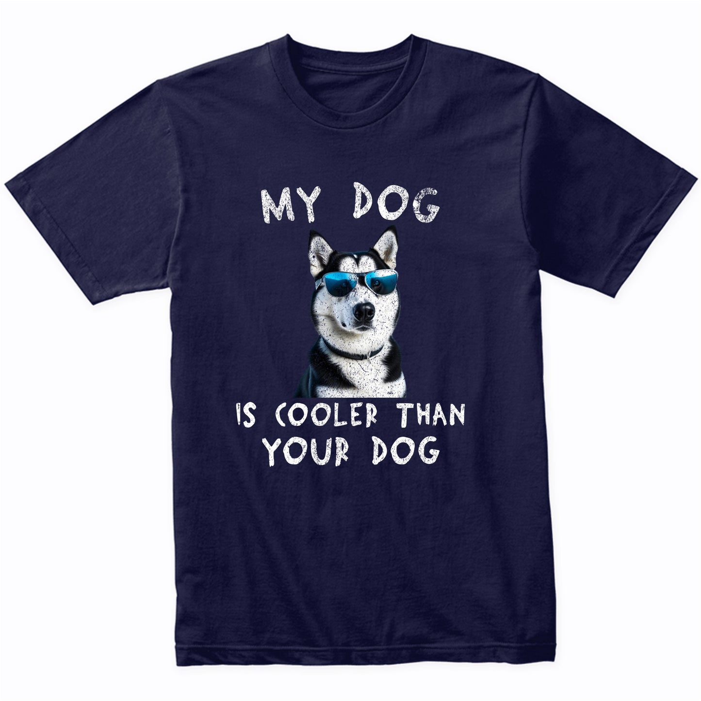 Siberian Husky My Dog Is Cooler Than Your Dog Funny Dog Owner T-Shirt