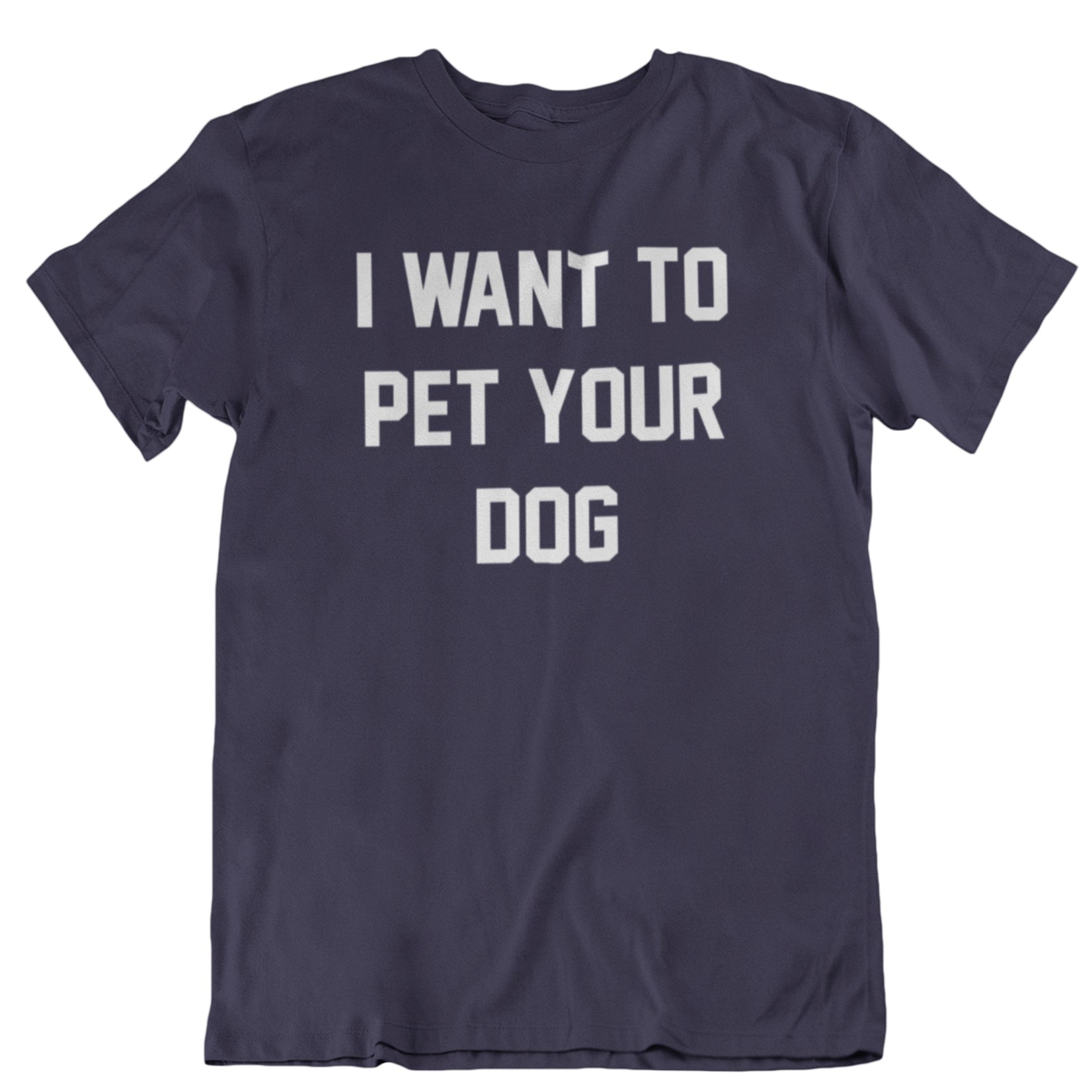 I Want To Pet Your Dog Funny Dog Lover Saying T-Shirt