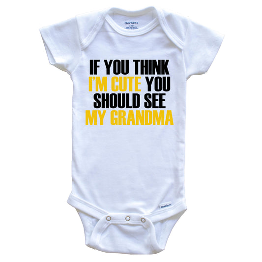 If You Think I'm Cute You Should See My Grandma Funny Grandchild Baby Onesie