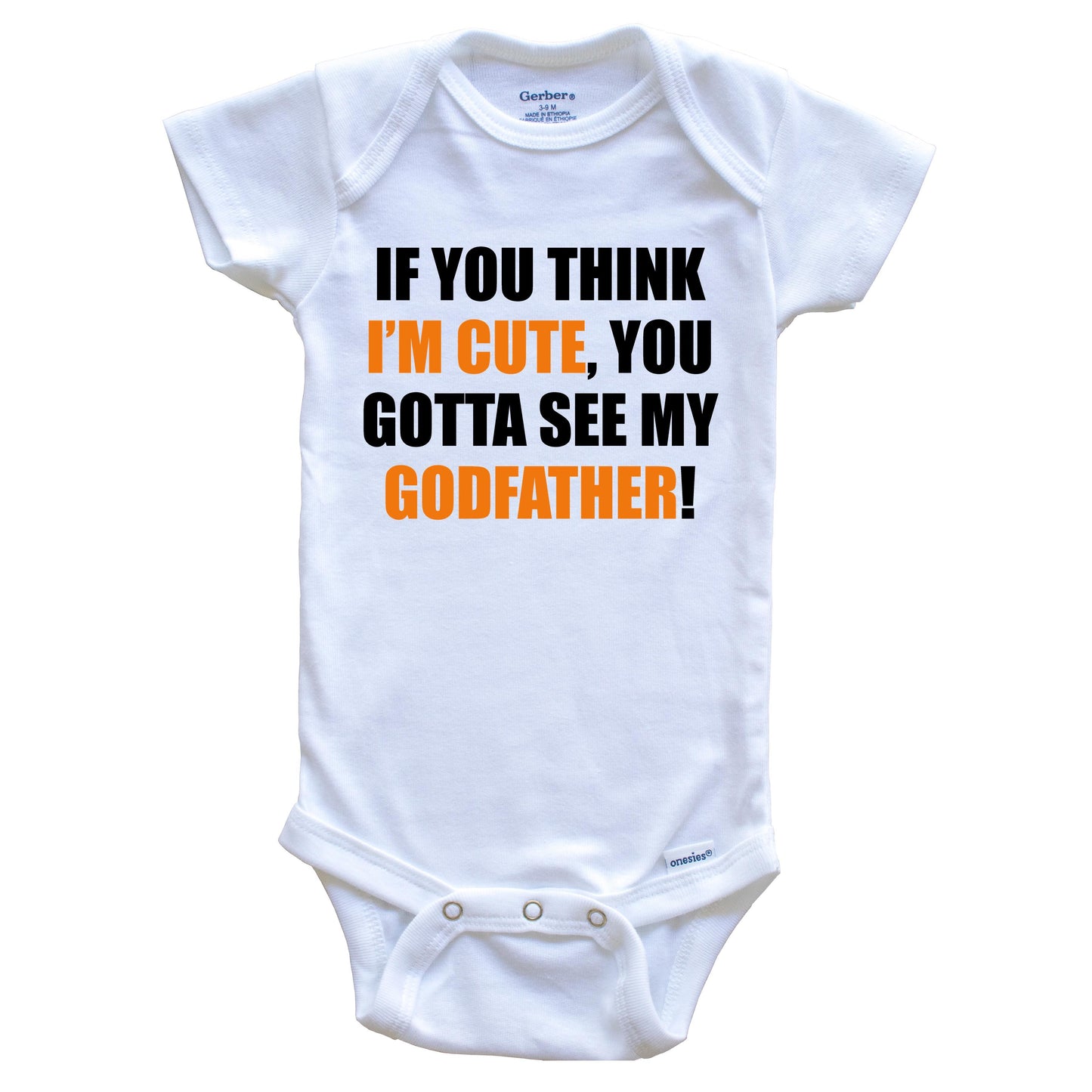 If You Think I'm Cute You Gotta See My Godfather Funny Godchild Baby Onesie