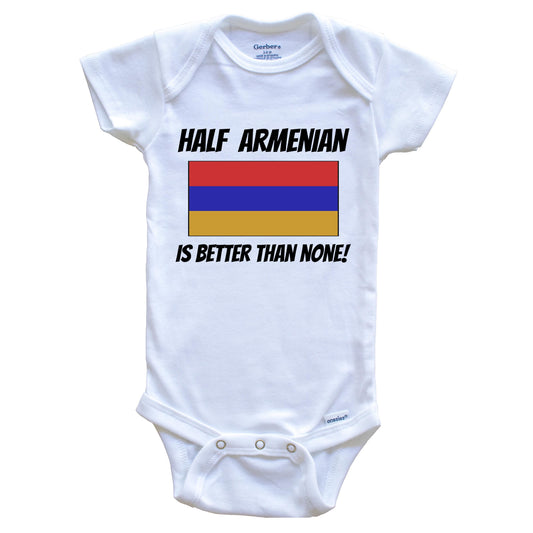 Half Armenian Is Better Than None Armenia Flag Funny Baby Onesie