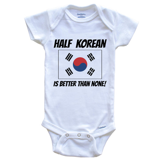 Half Korean Is Better Than None South Korea Flag Funny Baby Onesie