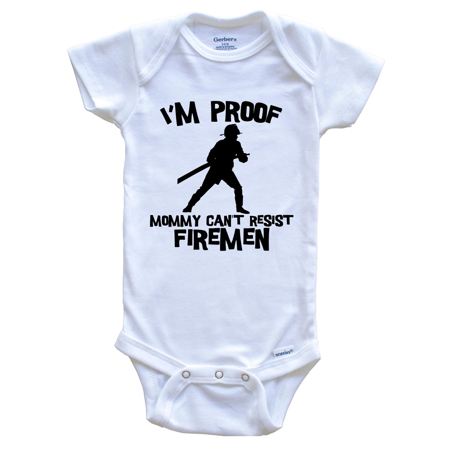 I'm Proof Mommy Can't Resist Firemen Funny Firefighter Baby Onesie