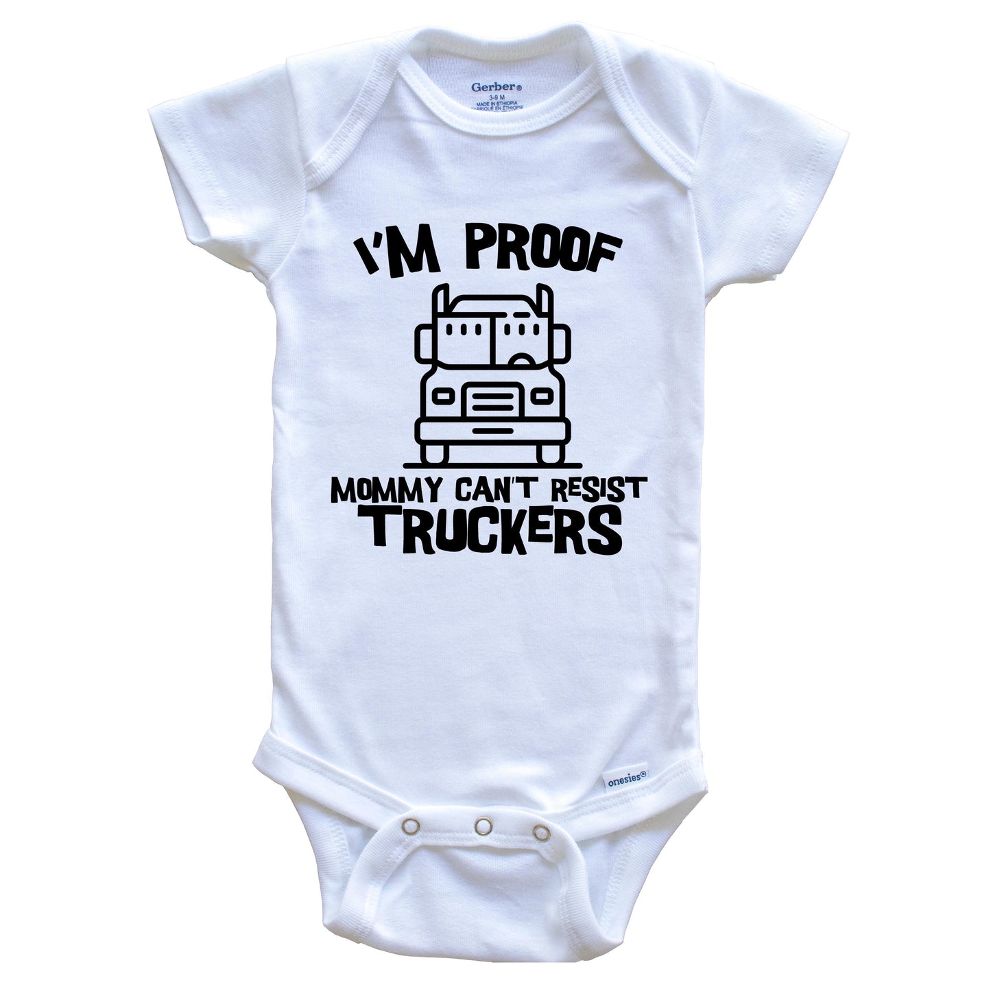 I'm Proof Mommy Can't Resist Truckers Funny Truck Driver Baby Onesie