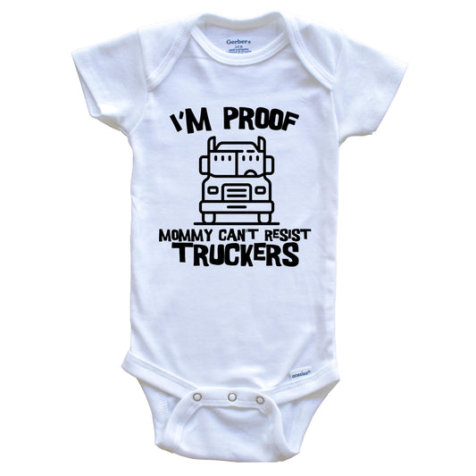 I'm Proof Mommy Can't Resist Truckers Funny Truck Driver Baby Onesie