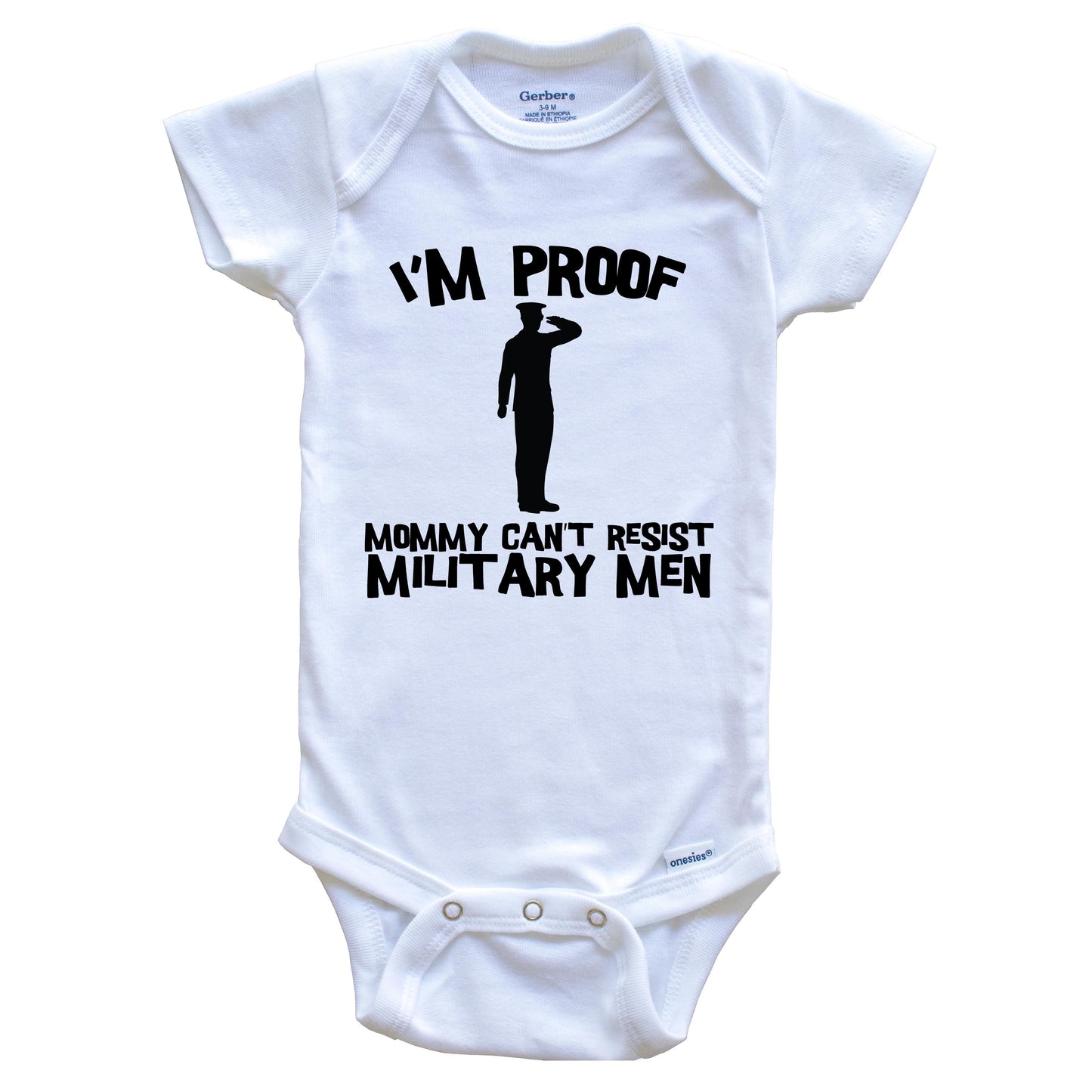 I'm Proof Mommy Can't Resist Military Men Funny Soldier Baby Onesie