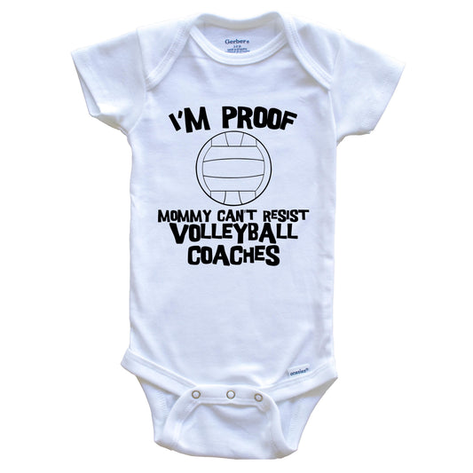 I'm Proof Mommy Can't Resist Volleyball Coaches Funny Volleyball Baby Onesie