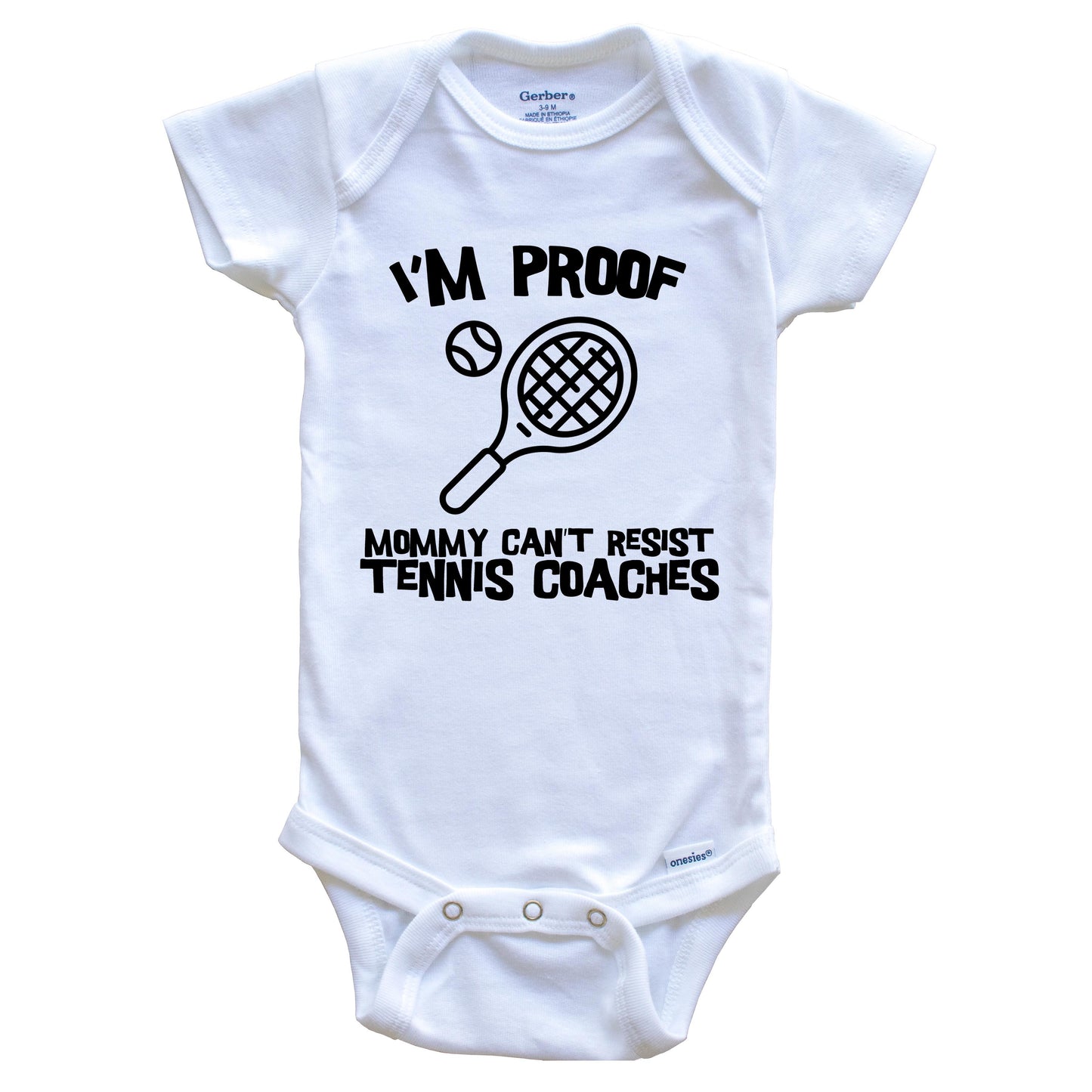 I'm Proof Mommy Can't Resist Tennis Coaches Funny Tennis Baby Onesie