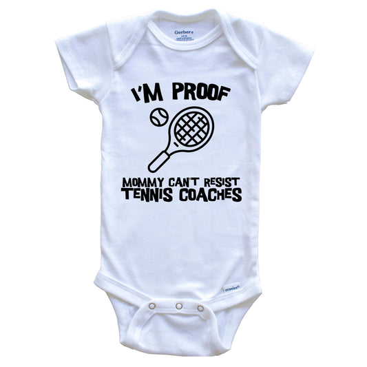I'm Proof Mommy Can't Resist Tennis Coaches Funny Tennis Baby Onesie