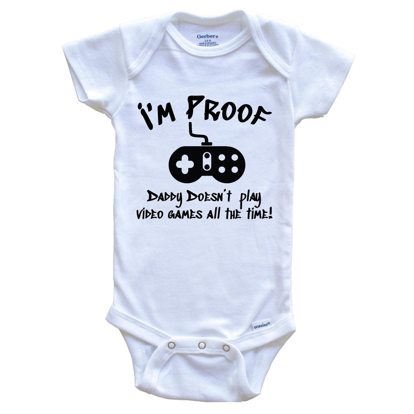 I'm Proof Daddy Doesn't Play Video Games All The Time Funny Onesie - One Piece Baby Bodysuit