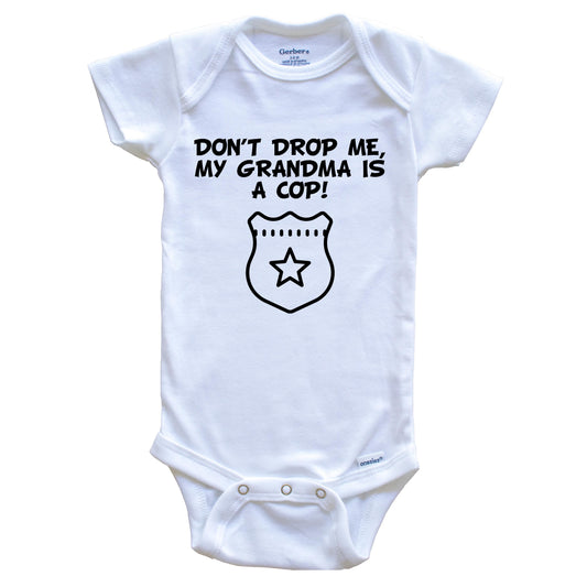 Don't Drop Me My Grandma Is A Cop Funny Police Baby Onesie