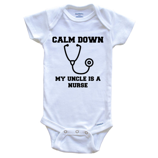 Calm Down My Uncle Is A Nurse Funny Baby Onesie - One Piece Baby Bodysuit