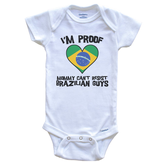 I'm Proof Mommy Can't Resist Brazilian Guys Brazil Flag Heart Baby Onesie
