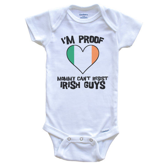 I'm Proof Mommy Can't Resist Irish Guys Ireland Flag Heart Baby Onesie