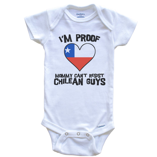 I'm Proof Mommy Can't Resist Chilean Guys Chile Flag Heart Baby Onesie