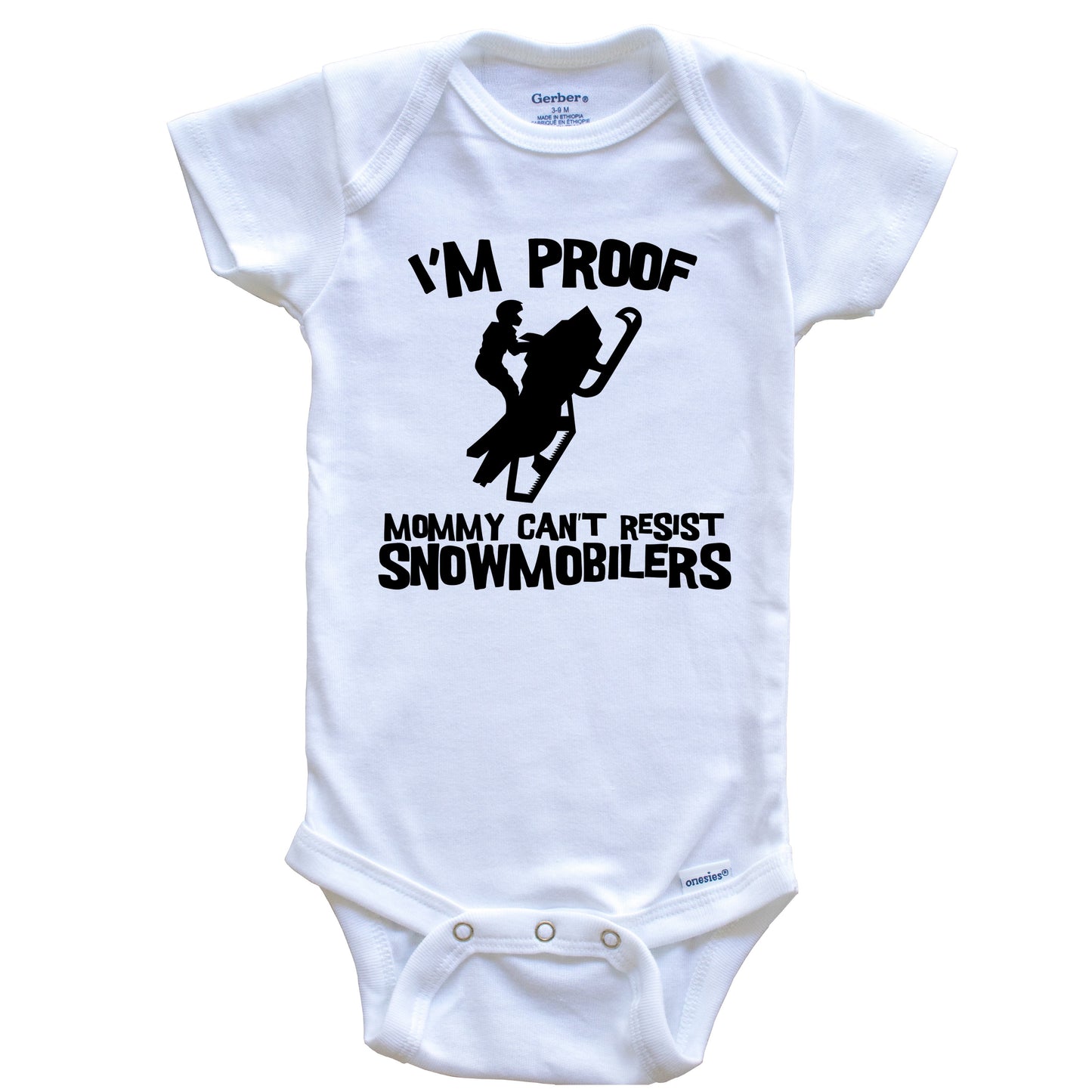 I'm Proof Mommy Can't Resist Snowmobilers Funny Snowmobile Baby Onesie