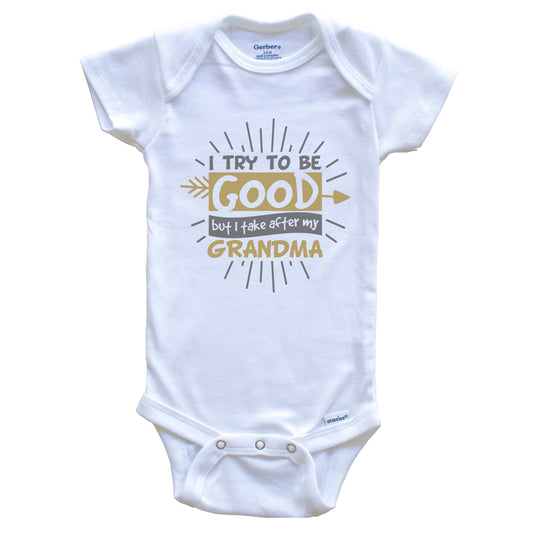 I Try To Be Good But I Take After My Grandma Funny Grandchild Baby Onesie - One Piece Baby Bodysuit