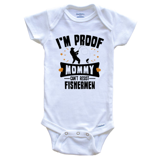 Funny Fishing Onesie - I'm Proof Mommy Can't Resist Fishermen Baby Bodysuit