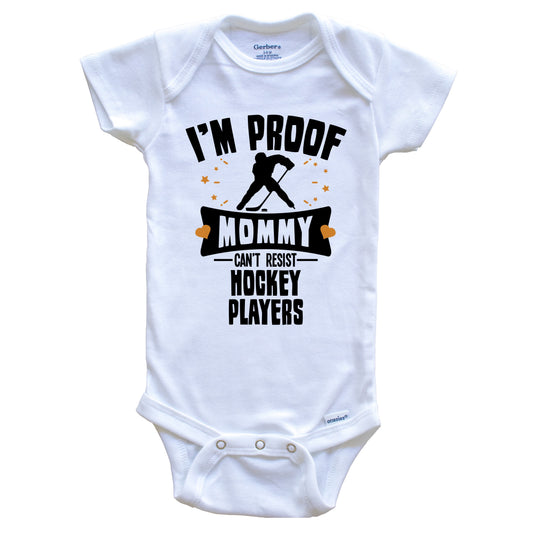 Funny Hockey Onesie - I'm Proof Mommy Can't Resist Hockey Players Baby Bodysuit
