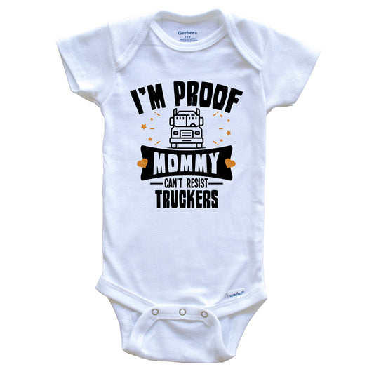 Funny Truck Driver Onesie - I'm Proof Mommy Can't Resist Truckers Baby Bodysuit