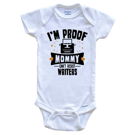 Funny Writer Onesie - I'm Proof Mommy Can't Resist Writers Baby Bodysuit