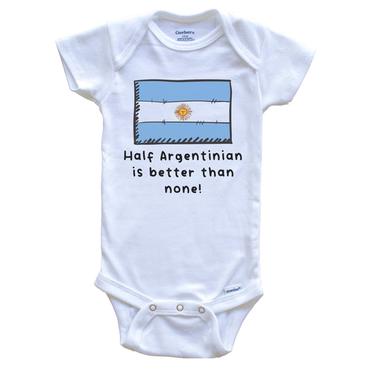 Half Argentinian Is Better Than None Funny Argentina Flag Baby Onesie