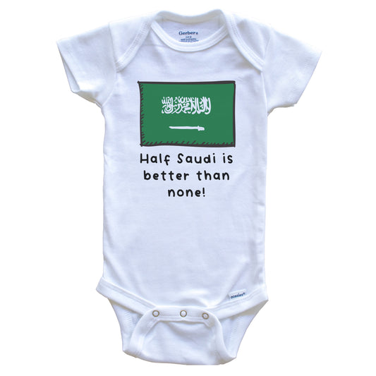 Half Saudi Is Better Than None Funny Saudi Arabia Flag Baby Onesie