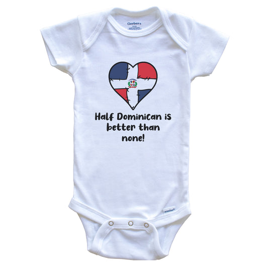 Half Dominican Is Better Than None Dominican Republic Flag Heart Baby Onesie