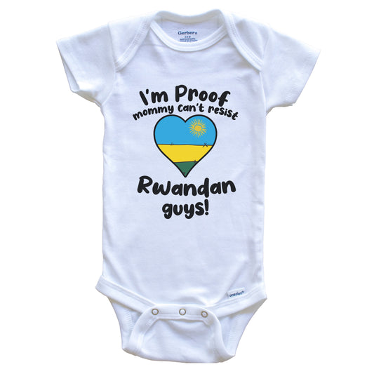 I'm Proof Mommy Can't Resist Rwandan Guys Baby Onesie