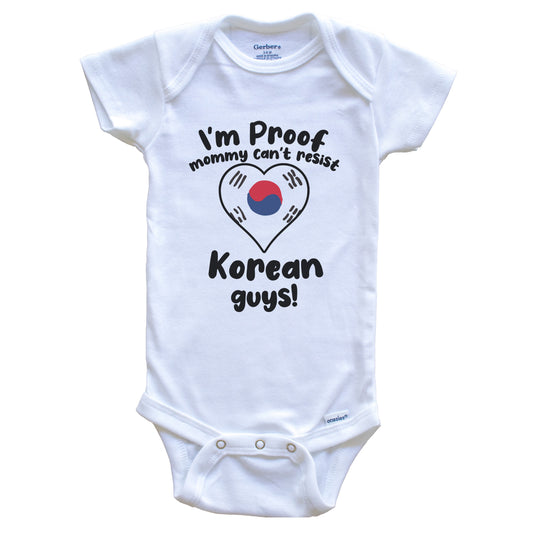 I'm Proof Mommy Can't Resist Korean Guys Baby Onesie