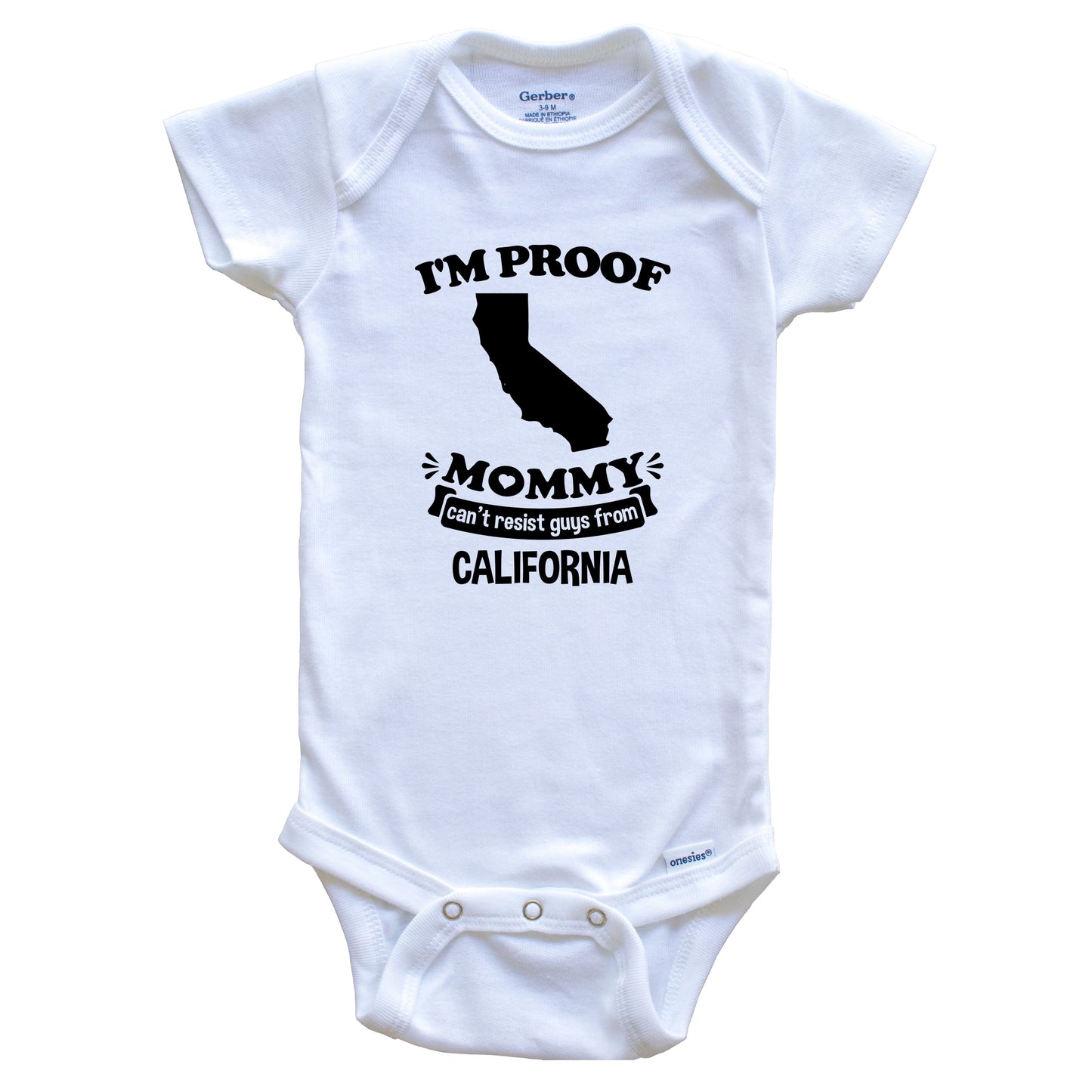 I'm Proof Mommy Can't Resist Guys From California Baby Onesie - Funny One Piece Baby Bodysuit