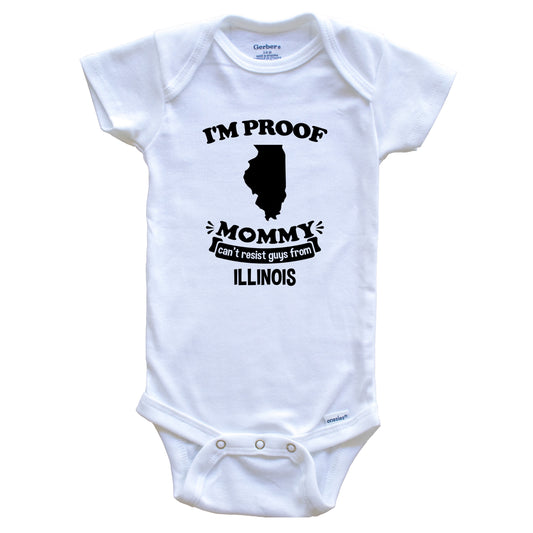 I'm Proof Mommy Can't Resist Guys From Illinois Baby Onesie - Funny One Piece Baby Bodysuit