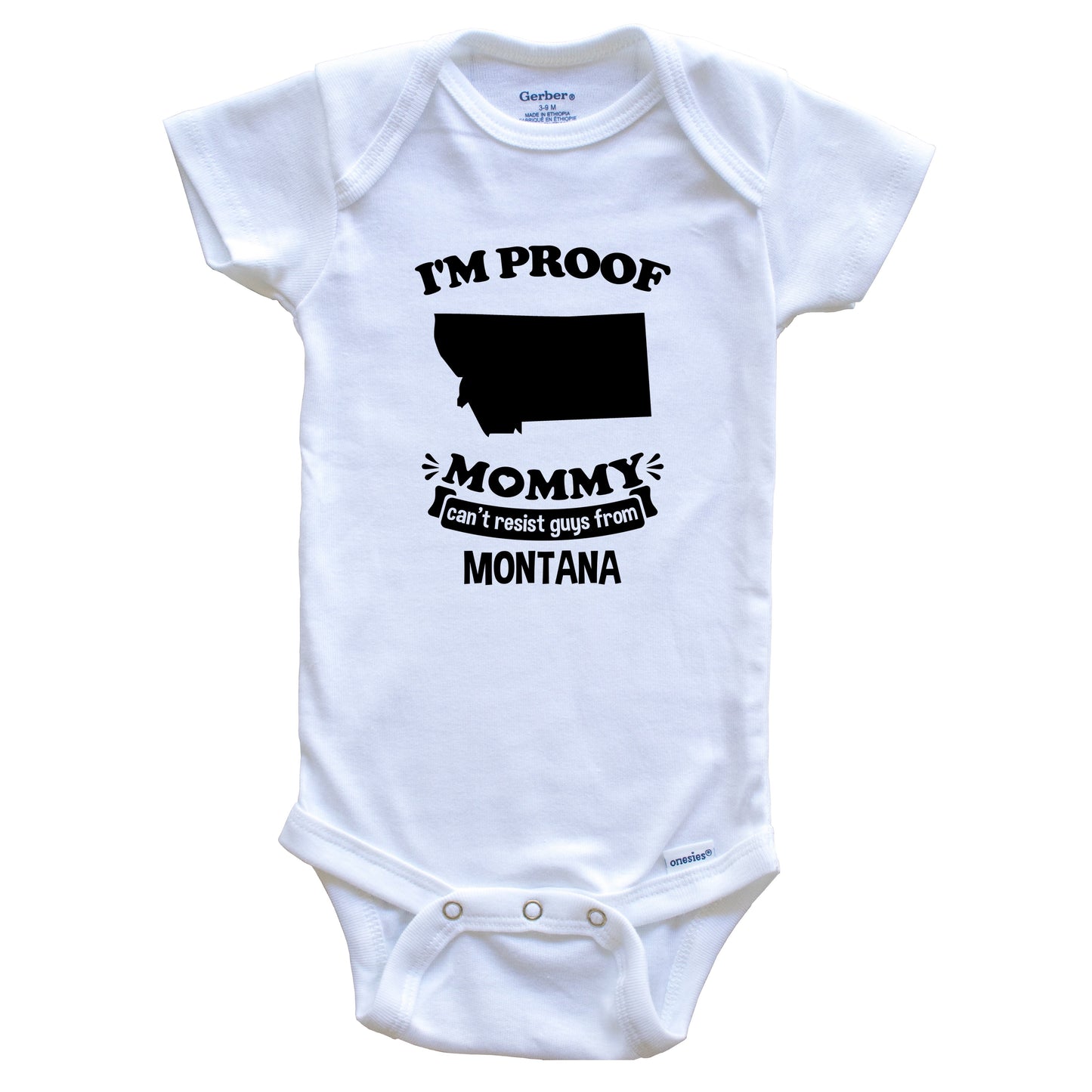 I'm Proof Mommy Can't Resist Guys From Montana Baby Onesie - Funny One Piece Baby Bodysuit