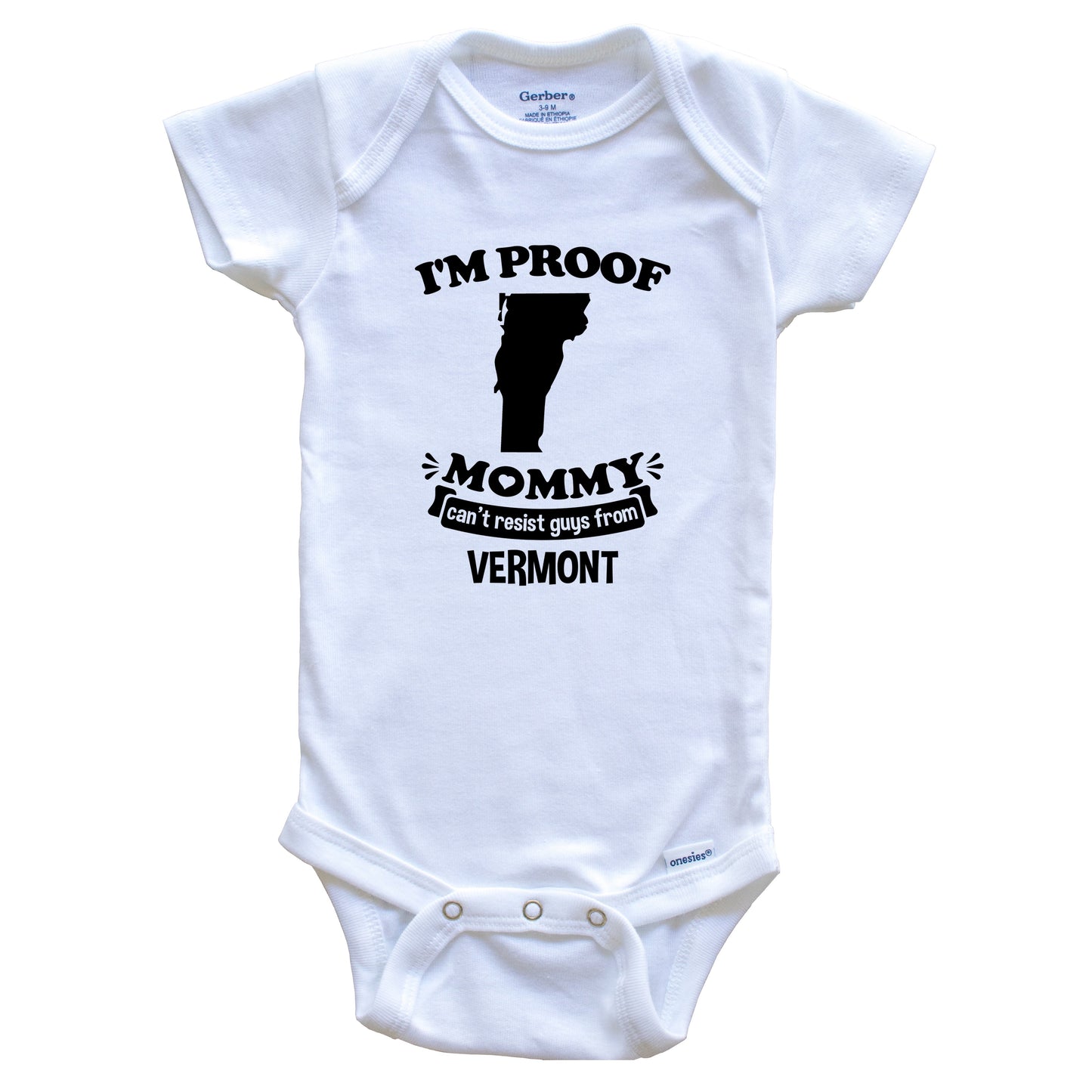 I'm Proof Mommy Can't Resist Guys From Vermont Baby Onesie - Funny One Piece Baby Bodysuit