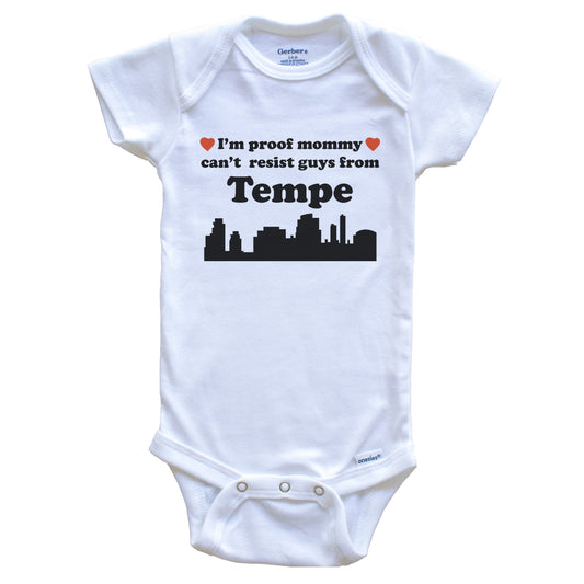 I'm Proof Mommy Can't Resist Guys From Tempe Baby Onesie - Funny Tempe Arizona Skyline Baby Bodysuit