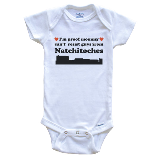 I'm Proof Mommy Can't Resist Guys From Natchitoches Baby Onesie - Funny Natchitoches Louisiana Skyline Baby Bodysuit