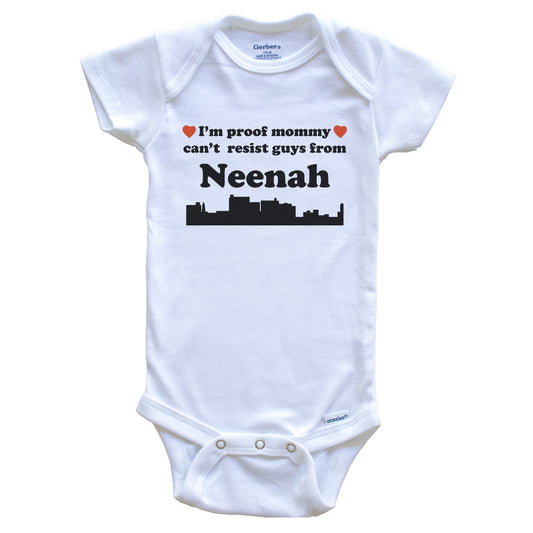 I'm Proof Mommy Can't Resist Guys From Neenah Baby Onesie - Funny Neenah Wisconsin Skyline Baby Bodysuit