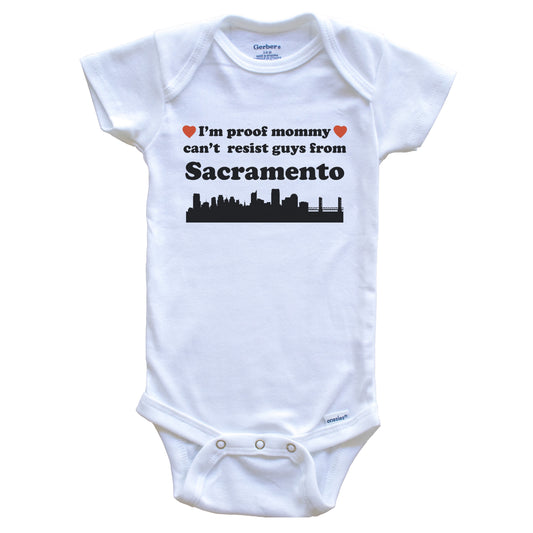 I'm Proof Mommy Can't Resist Guys From Sacramento Baby Onesie - Funny Sacramento California Skyline Baby Bodysuit