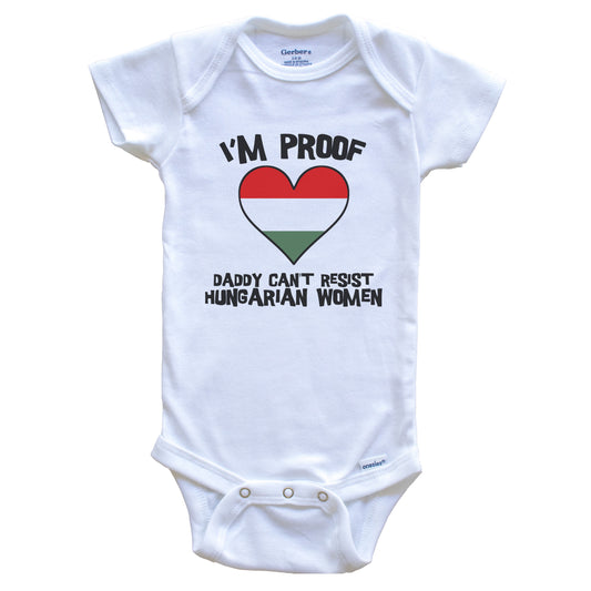 I'm Proof Daddy Can't Resist Hungarian Women Funny Hungary Flag Heart Baby Onesie