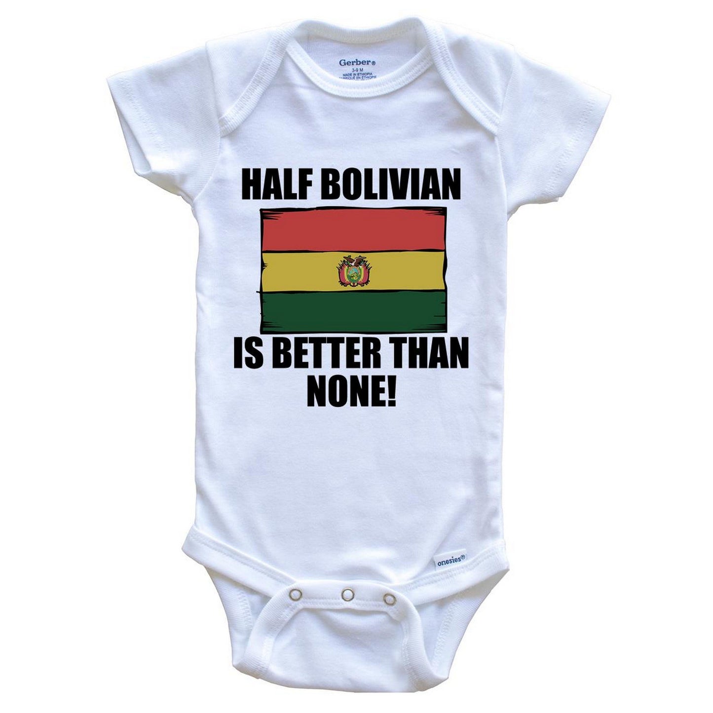 Half Bolivian Is Better Than None Baby Onesie